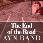 The end of the road : Ayn Rand cover image