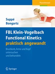 FBL Klein-Vogelbach Functional Kinetics praktisch angewandt : Brustkorb, Arme und Kopf untersuchen und behandeln cover image