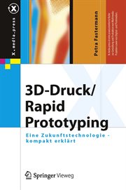 3D-Druck/Rapid Prototyping : Eine Zukunftstechnologie - kompakt erklärt. X.media.press (German) cover image