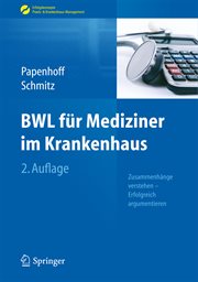 BWL für Mediziner im Krankenhaus : Zusammenhänge verstehen - Erfolgreich argumentieren. Erfolgskonzepte Praxis- & Krankenhaus-Management cover image