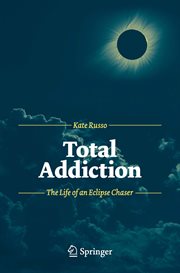 Total Addiction : the Life of an Eclipse Chaser cover image