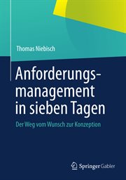 Anforderungsmanagement in sieben Tagen : Der Weg vom Wunsch zur Konzeption cover image