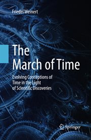 The march of time : evolving conceptions of time in the light of scientific discoveries cover image
