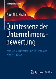 Quintessenz der Unternehmensbewertung : Was Sie als Investor und Entscheider wissen müssen. Quintessenz-Reihe cover image