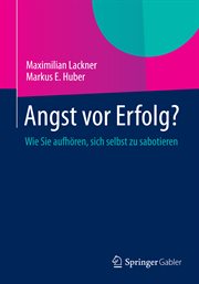 Angst vor Erfolg? : Wie Sie aufhören, sich selbst zu sabotieren cover image