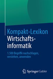 Kompakt-Lexikon Wirtschaftsinformatik : 1.500 Begriffe nachschlagen, verstehen, anwenden cover image