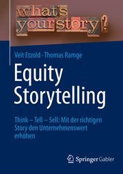 Equity Storytelling : Think - Tell - Sell: Mit der richtigen Story den Unternehmenswert erhöhen cover image