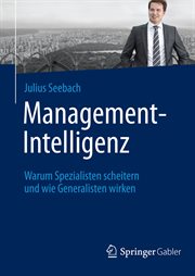 Management-Intelligenz : Warum Spezialisten scheitern und wie Generalisten wirken cover image