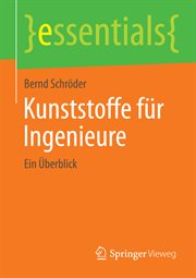 Kunststoffe für Ingenieure : Ein Überblick. essentials (German) cover image