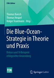 Die Blue-Ocean-Strategie in Theorie und Praxis : Diskurs und 16 Beispiele erfolgreicher Anwendung. FOM-Edition (German) cover image
