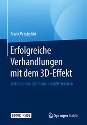 Erfolgreiche Verhandlungen mit dem 3D-Effekt : Leitfaden für die Praxis im B2B-Vertrieb cover image