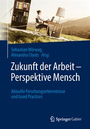 Zukunft der Arbeit – Perspektive Mensch : Aktuelle Forschungserkenntnisse und Good Practices cover image