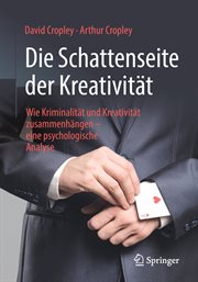 Die Schattenseite der Kreativität : Wie Kriminalität und Kreativität zusammenhängen – eine psychologische Analyse cover image