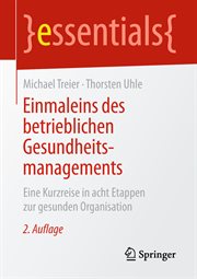 Einmaleins des betrieblichen Gesundheitsmanagements : Eine Kurzreise in acht Etappen zur gesunden Organisation. Essentials (German) cover image