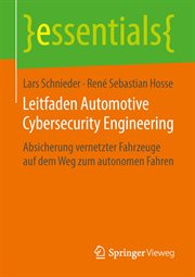 Leitfaden Automotive Cybersecurity Engineering : Absicherung vernetzter Fahrzeuge auf dem Weg zum autonomen Fahren. Essentials (German) cover image