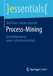 Process-Mining : Geschäftsprozesse: smart, schnell und einfach. Essentials (German) cover image