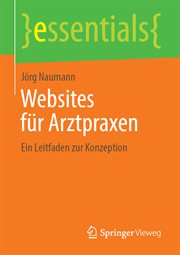 Websites für Arztpraxen : Ein Leitfaden zur Konzeption. Essentials (German) cover image