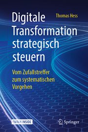 Digitale Transformation strategisch steuern : Vom Zufallstreffer zum systematischen Vorgehen cover image