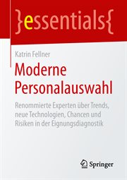 Moderne Personalauswahl : Renommierte Experten über Trends, neue Technologien, Chancen und Risiken in der Eignungsdiagnostik. Essentials cover image