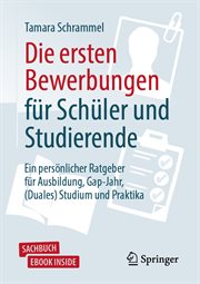 Die ersten Bewerbungen für Schüler und Studierende : Ein persönlicher Ratgeber für Ausbildung, Gap-Jahr, (Duales) Studium und Praktika cover image
