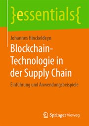 Blockchain-Technologie in der Supply Chain : Einführung und Anwendungsbeispiele. Essentials (German) cover image
