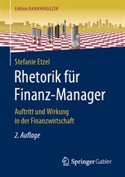 Rhetorik für Finanz-Manager : Auftritt und Wirkung in der Finanzwirtschaft. Edition Bankmagazin cover image