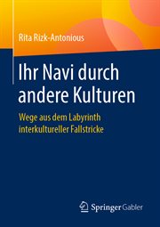 Ihr Navi durch andere Kulturen : Wege aus dem Labyrinth interkultureller Fallstricke cover image