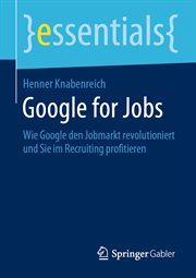 Google for Jobs : Wie Google Den Jobmarkt Revolutioniert und Sie Im Recruiting Profitieren cover image