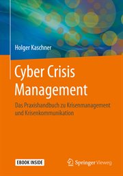 Cyber Crisis Management : Das Praxishandbuch zu Krisenmanagement und Krisenkommunikation cover image