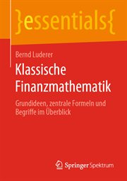 Klassische Finanzmathematik : Grundideen, zentrale Formeln und Begriffe im Überblick. Essentials (German) cover image