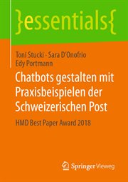 Chatbots gestalten mit Praxisbeispielen der Schweizerischen Post : HMD Best Paper Award 2018. Essentials (German) cover image