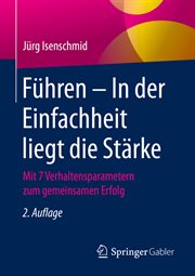 Führen – In Der Einfachheit Liegt Die Stärke : Mit 7 Verhaltensparametern zum gemeinsamen Erfolg cover image