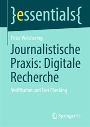 Journalistische Praxis : Digitale Recherche. Verifikation und Fact Checking. Essentials (German) cover image