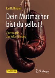 Dein Mutmacher Bist Du Selbst! : Faustregeln Zur Selbstführung cover image