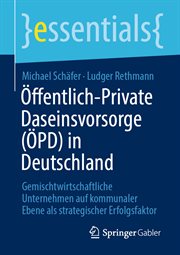 Öffentlich-Private Daseinsvorsorge (ÖPD) in Deutschland : Gemischtwirtschaftliche Unternehmen auf kommunaler Ebene als strategischer Erfolgsfaktor. Essentials (German) cover image
