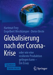 Globalisierung nach der Corona-Krise : oder wie eine resiliente Produktion gelingen kann – Ein Essay cover image