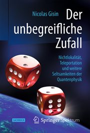 Der unbegreifliche Zufall : Nichtlokalität, Teleportation und weitere Seltsamkeiten der Quantenphysik cover image