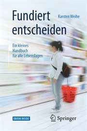 Fundiert entscheiden : Ein kleines Handbuch für alle Lebenslagen cover image