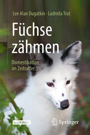 Füchse zähmen : Domestikation im Zeitraffer cover image