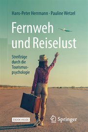 Fernweh und Reiselust : Streifzüge durch die Tourismuspsychologie cover image