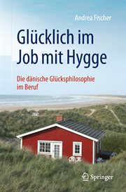 Glücklich Im Job Mit Hygge : Die Dänische Glücksphilosophie Im Beruf cover image
