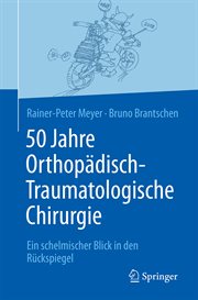 50 Jahre Orthopädisch-Traumatologische Chirurgie : Ein schelmischer Blick in den Rückspiegel cover image