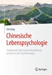 Chinesische Lebenspsychologie : Traditionell chinesische Behandlungsansätze in der Psychotherapie cover image