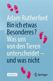Bin ich etwas Besonderes? : Was uns von den Tieren unterscheidet – und was nicht cover image