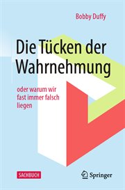 Die Tücken der Wahrnehmung : oder warum wir fast immer falsch liegen cover image