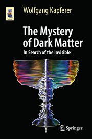 The Mystery of Dark Matter : In Search of the Invisible cover image