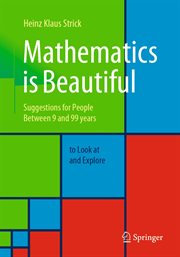 Mathematics is beautiful : suggestions for people between 9 and 99 years to look at and explore cover image