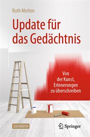 Update für das Gedächtnis : Von der Kunst, Erinnerungen zu überschreiben cover image