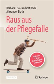 Raus Aus Der Pflegefalle : Aktiv Sein - Pflegebedürftigkeit Verhindern cover image