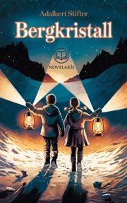 Adalbert Stifter: Bergkristall : Weihnachtsgeschichte Von Einem Heiligabend Im Gebirge cover image